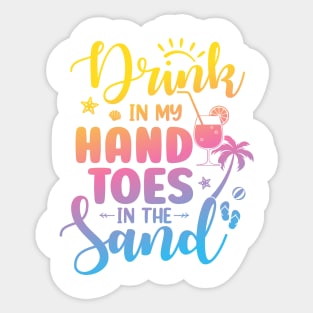 Drink In My Hand Toes In The Sand Summer Beach Drinking Sticker